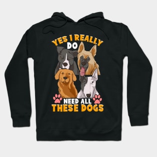 Need All These Dogs Gifts For Dog Lovers Dog Rescue Gifts Hoodie